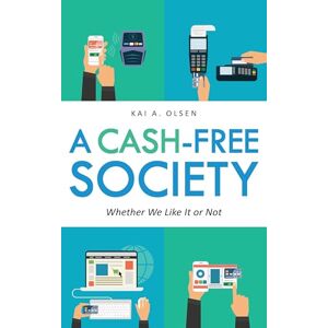 Rowman & Littlefield Publishers A Cash-Free Society: Whether We Like It or Not Rowman & Littlefield Publishers A Cash-Free Society: Whether We Like It or Not