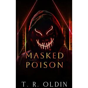 Oldin, T.R. Masked Poison: Dark Medicine Trilogy Oldin, T.R. Masked Poison: Dark Medicine Trilogy