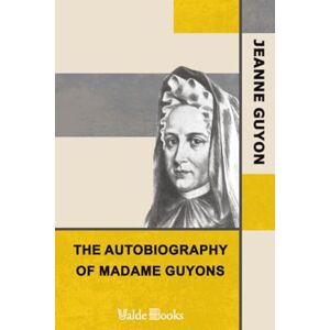 Guyon, Jeanne The Autobiography of Madame Guyons. Guyon, Jeanne The Autobiography of Madame Guyons.