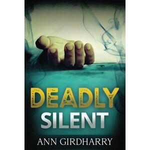 Girdharry, Ann Deadly Silent: a Gripping Crime Thriller: 4 (Detective Grant and Ruby) Girdharry, Ann Deadly Silent: a Gripping Crime Thriller: 4 (Detective Grant and Ruby)