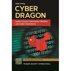 Cheng, Dean Cyber Dragon: Inside China's Information Warfare and Cyber Operations (Praeger Security International) Cheng, Dean Cyber Dragon: Inside China's Information Warfare and Cyber Operations (Praeger Security International)