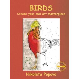 Popova, Nikoleta Birds: Create your own art masterpiece learn about birds, draw, paint using watercolor pencils, colouring and educational book for middle-graders, ... relaxation and creativity by Nikoleta Popova Popova, Nikoleta Birds: Create your own art masterpiece learn about birds, draw, paint using watercolor pencils, colouring and educational book for middle-graders, ... relaxation and creativity by Nikoleta Popova