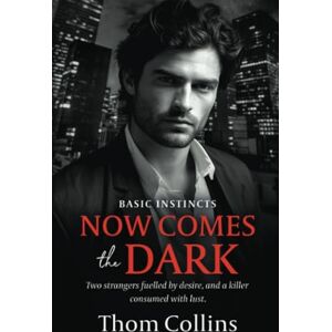 Collins, Thom Now Comes the Dark (Basic Instincts) Collins, Thom Now Comes the Dark (Basic Instincts)