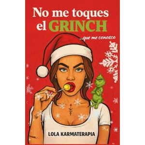 KARMATERAPIA, LOLA NO ME TOQUES EL CRINCH... Que me conozco. Guía divertida para sobrevivir a la Navidad: estrés, cenas familiares, cuñados, regalos forzados y otros clásicos que ponen a prueba tu paciencia. KARMATERAPIA, LOLA NO ME TOQUES EL CRINCH... Que me conozco. Guía divertida para sobrevivir a la Navidad: estrés, cenas familiares, cuñados, regalos forzados y otros clásicos que ponen a prueba tu paciencia.