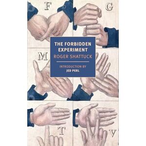 Shattuck, Roger The Forbidden Experiment: The Story of the Wild Boy of Aveyron Shattuck, Roger The Forbidden Experiment: The Story of the Wild Boy of Aveyron