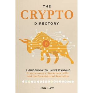 Law, Jon The Crypto Directory: A Guidebook to Understanding Cryptocurrency, Blockchain, NFTs, and the Decentralized Revolution. Law, Jon The Crypto Directory: A Guidebook to Understanding Cryptocurrency, Blockchain, NFTs, and the Decentralized Revolution.