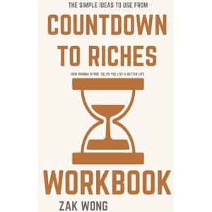 Wong, Zak The Simple Ideas to Use From Countdown to Riches Workbook: How Rhonda Byrne Helps You Live a Better Life Wong, Zak The Simple Ideas to Use From Countdown to Riches Workbook: How Rhonda Byrne Helps You Live a Better Life