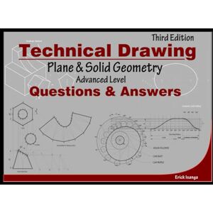 Isanga, Erick Technical Drawing, Plane & Solid geometry, Advanced Level: Questions & Answers Isanga, Erick Technical Drawing, Plane & Solid geometry, Advanced Level: Questions & Answers