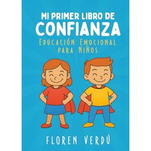 Verdú, Floren Mi primer libro de confianza: Educación emocional para niños (Cuentos infantiles de emociones y desarrollo personal para niños) Verdú, Floren Mi primer libro de confianza: Educación emocional para niños (Cuentos infantiles de emociones y desarrollo personal para niños)