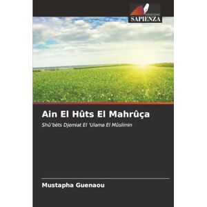 Guenaou, Mustapha Ain El Hûts El Mahrûça: Shû'bèts ¿¿¿¿Djemiat El 'Ulama El Mûslimin Guenaou, Mustapha Ain El Hûts El Mahrûça: Shû'bèts ¿¿¿¿Djemiat El 'Ulama El Mûslimin