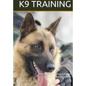 Klöpper, Karl-Heinz K9 TRAINING: Partnerzy w działaniu – szkolenie elitarnych psów służbowych Klöpper, Karl-Heinz K9 TRAINING: Partnerzy w działaniu – szkolenie elitarnych psów służbowych