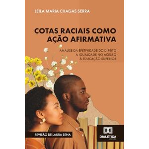 Chagas Serra, Leila Maria Cotas Raciais como Ação Afirmativa: análise da efetividade do direito à igualdade no acesso à educação superior Chagas Serra, Leila Maria Cotas Raciais como Ação Afirmativa: análise da efetividade do direito à igualdade no acesso à educação superior