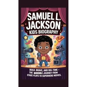 R. Ranson, Jack SAMUEL L. JACKSON KIDS BIOGRAPHY: Bold, Brave, and Big-Time – The Incredible Journey from Stage Plays to Superhero Movies R. Ranson, Jack SAMUEL L. JACKSON KIDS BIOGRAPHY: Bold, Brave, and Big-Time – The Incredible Journey from Stage Plays to Superhero Movies