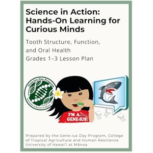 Hori, Gayle Science in Action: Hands-On Learning for Curious Minds: Tooth Structure, Function, and Oral Health Grades 1-3 Lesson Plan Hori, Gayle Science in Action: Hands-On Learning for Curious Minds: Tooth Structure, Function, and Oral Health Grades 1-3 Lesson Plan