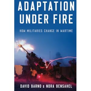 Barno Adaptation under Fire: How Militaries Change in Wartime (BRIDGING THE GAP SERIES) Barno Adaptation under Fire: How Militaries Change in Wartime (BRIDGING THE GAP SERIES)