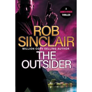 Sinclair, Rob The Outsider: The edge-of-your-set action thriller from Rob Sinclair (The James Ryker Series, 8) Sinclair, Rob The Outsider: The edge-of-your-set action thriller from Rob Sinclair (The James Ryker Series, 8)