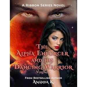 K, Amanda The Alpha Enforcer and His Dancing Warrior Volume 2 (Ribbon Series) K, Amanda The Alpha Enforcer and His Dancing Warrior Volume 2 (Ribbon Series)