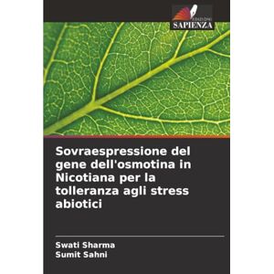 Sharma, Swati Sovraespressione del gene dell'osmotina in Nicotiana per la tolleranza agli stress abiotici Sharma, Swati Sovraespressione del gene dell'osmotina in Nicotiana per la tolleranza agli stress abiotici