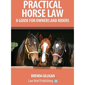 Gilligan, Brenda Practical Horse Law: A Guide for Owners and Riders Gilligan, Brenda Practical Horse Law: A Guide for Owners and Riders