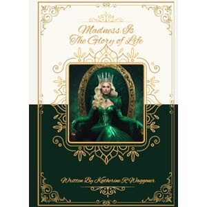 Waggoner, Katherine R Madness Is The Glory Of Life (Never Doubt I Love Series) Waggoner, Katherine R Madness Is The Glory Of Life (Never Doubt I Love Series)