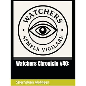 Abddeen, Sherridean Ann-Marie Watchers Chronicle #40: Abddeen, Sherridean Ann-Marie Watchers Chronicle #40: