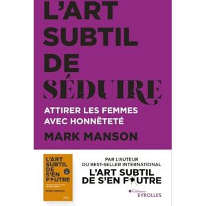 Manson, Mark L'art subtil de séduire: Attirer les femmes avec honnêteté Manson, Mark L'art subtil de séduire: Attirer les femmes avec honnêteté
