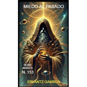 GAMBOA VILLAPÚN, ERLANTZ MIEDO AL PASADO: Otra aventura de Ricardo Arrate, el detective sicalíptico. GAMBOA VILLAPÚN, ERLANTZ MIEDO AL PASADO: Otra aventura de Ricardo Arrate, el detective sicalíptico.