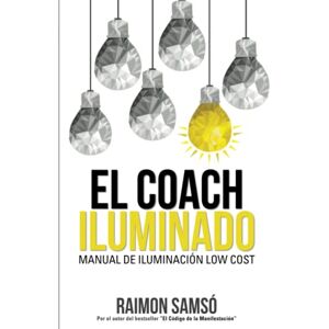 Samso, Raimon El Coach Iluminado: Manual de iluminación Low cost (Desarrollo Personal y Autoayuda) Samso, Raimon El Coach Iluminado: Manual de iluminación Low cost (Desarrollo Personal y Autoayuda)