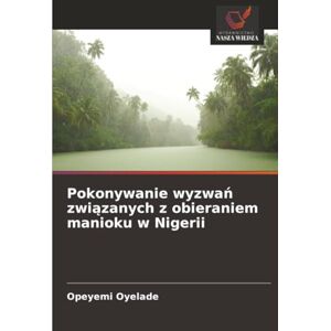 Oyelade, Opeyemi Pokonywanie wyzwań związanych z obieraniem manioku w Nigerii Oyelade, Opeyemi Pokonywanie wyzwań związanych z obieraniem manioku w Nigerii