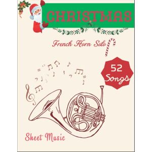 Fletcher, Erin D Christmas French Horn Sheet Music: 52 Favorite Christmas Songs (French Horn Solo) Fletcher, Erin D Christmas French Horn Sheet Music: 52 Favorite Christmas Songs (French Horn Solo)