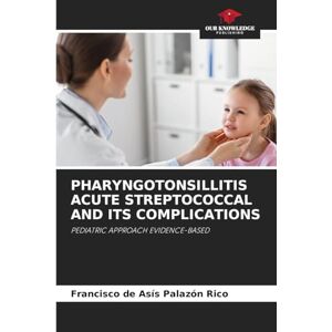 Palazón Rico, Francisco de Asís Pharyngotonsillitis Acute Streptococcal and Its Complications: PEDIATRIC APPROACH EVIDENCE-BASED Palazón Rico, Francisco de Asís Pharyngotonsillitis Acute Streptococcal and Its Complications: PEDIATRIC APPROACH EVIDENCE-BASED