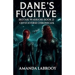 Labrooy, Amanda Dane's Fugitive (Rotari Warriors Book 2) (Crystaverse Chronicles) Labrooy, Amanda Dane's Fugitive (Rotari Warriors Book 2) (Crystaverse Chronicles)