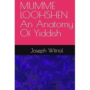 Witriol, Joseph MUMME LOOHSHEN An Anatomy Of Yiddish Witriol, Joseph MUMME LOOHSHEN An Anatomy Of Yiddish