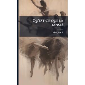 D', Udine Jean Qu'est-ce que la danse? D', Udine Jean Qu'est-ce que la danse?