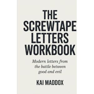 Maddox, Kai The Screwtape Letters Workbook: Modern Letters From the Battle Between Good and Evil Maddox, Kai The Screwtape Letters Workbook: Modern Letters From the Battle Between Good and Evil