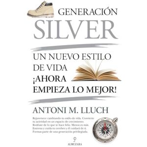 Lluch Perez, Antonio Maria Generacion Silver: Un Nuevo Estilo De Vida, Ahora Empieza Lo Mejor! Lluch Perez, Antonio Maria Generacion Silver: Un Nuevo Estilo De Vida, Ahora Empieza Lo Mejor!