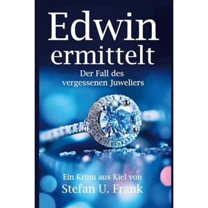 Frank, Stefan U. EDWIN ERMITTELT: Der Fall des vergessenen Juweliers - Frank, Stefan U. EDWIN ERMITTELT: Der Fall des vergessenen Juweliers -