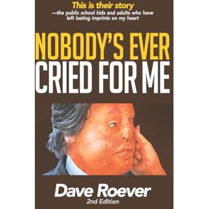 Roever, Dave Nobody's Ever Cried For Me: Second Edition Roever, Dave Nobody's Ever Cried For Me: Second Edition