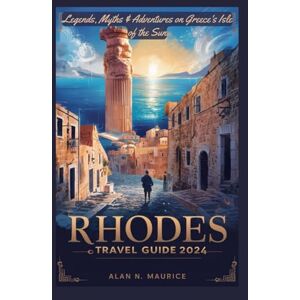MAURICE, ALAN N RHODES TRAVEL GUIDE 2024: Legends, Myths & Adventures On Greece’s Isle Of The Sun (AEGEAN / MEDITERRANEAN SERIES) MAURICE, ALAN N RHODES TRAVEL GUIDE 2024: Legends, Myths & Adventures On Greece’s Isle Of The Sun (AEGEAN / MEDITERRANEAN SERIES)