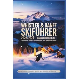 Rosser, Mildred E. Whistler & Banff Skiführer 2025/2026: Kanadas beste Skigebiete – Malerische Loipen, Gletscherblicke und gemütliche Hütten Rosser, Mildred E. Whistler & Banff Skiführer 2025/2026: Kanadas beste Skigebiete – Malerische Loipen, Gletscherblicke und gemütliche Hütten