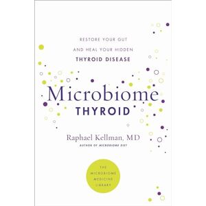 Kellman M.D., Dr Raphael Microbiome Thyroid: Restore Your Gut and Heal Your Hidden Thyroid Disease (Microbiome Medicine Library) Kellman M.D., Dr Raphael Microbiome Thyroid: Restore Your Gut and Heal Your Hidden Thyroid Disease (Microbiome Medicine Library)