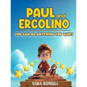 ROMOLI, SARA PAUL AND ERCOLINO : YOU CAN BE ANYTHING YOU WANT TO BE ROMOLI, SARA PAUL AND ERCOLINO : YOU CAN BE ANYTHING YOU WANT TO BE