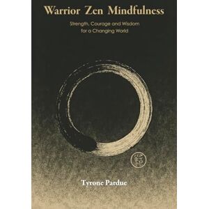 Pardue, Tyrone Warrior Zen: Strength, Courage and Wisdom for a Changing World Pardue, Tyrone Warrior Zen: Strength, Courage and Wisdom for a Changing World