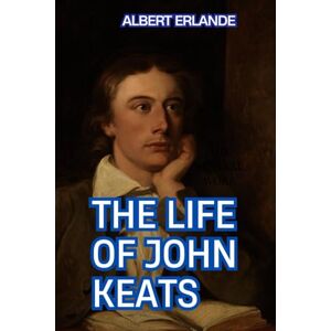 Erlande, Albert The Life of John Keats Erlande, Albert The Life of John Keats