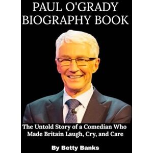 Banks, Betty Paul O'Grady Biography Book: The Untold Story of a Comedian Who Made Britain Laugh, Cry, and Care Banks, Betty Paul O'Grady Biography Book: The Untold Story of a Comedian Who Made Britain Laugh, Cry, and Care