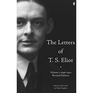 Eliot, T. S. The Letters of T. S. Eliot Volume One: 1898-1922 Eliot, T. S. The Letters of T. S. Eliot Volume One: 1898-1922