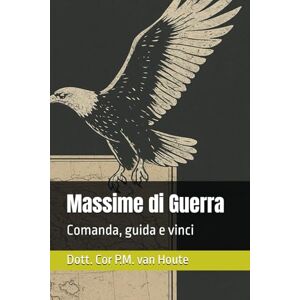 van Houte, Dott Cor P.M. Massime di guerra: Comanda, guida e vinci: 84 (Military Science) van Houte, Dott Cor P.M. Massime di guerra: Comanda, guida e vinci: 84 (Military Science)