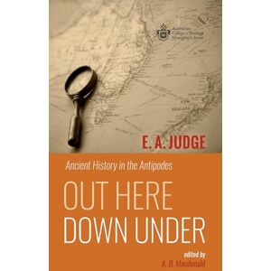 Judge, E. A. Out Here Down Under: Ancient History in the Antipodes (Australian College of Theology Monograph Series) Judge, E. A. Out Here Down Under: Ancient History in the Antipodes (Australian College of Theology Monograph Series)