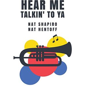 Nat Shapiro, Nat Hentoff Hear Me Talkin' to Ya: Nat Shapiro, Nat Hentoff Hear Me Talkin' to Ya: