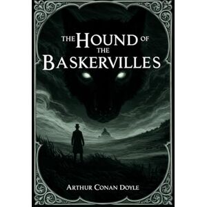 ARTHUR CONAN DOYLE The Hound of the Baskervilles ARTHUR CONAN DOYLE The Hound of the Baskervilles